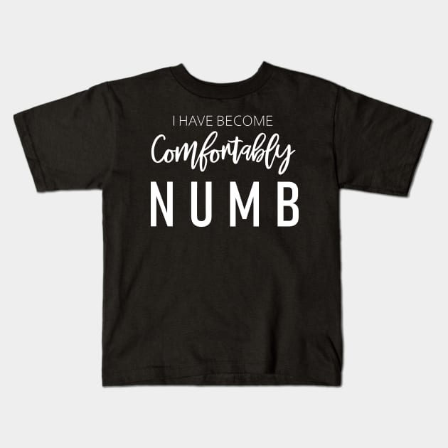 I Have Become Comfortably Numb Kids T-Shirt by Oolong